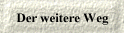 Der weitere Weg