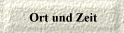 Ort und Zeit